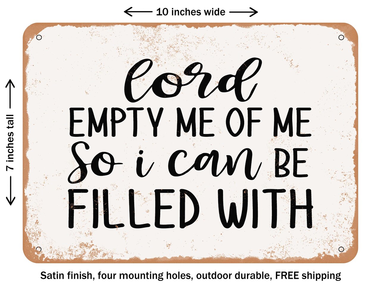 DECORATIVE METAL SIGN - Lord Empty Me of Me So I Can Be Filled With - Vintage Rusty Look